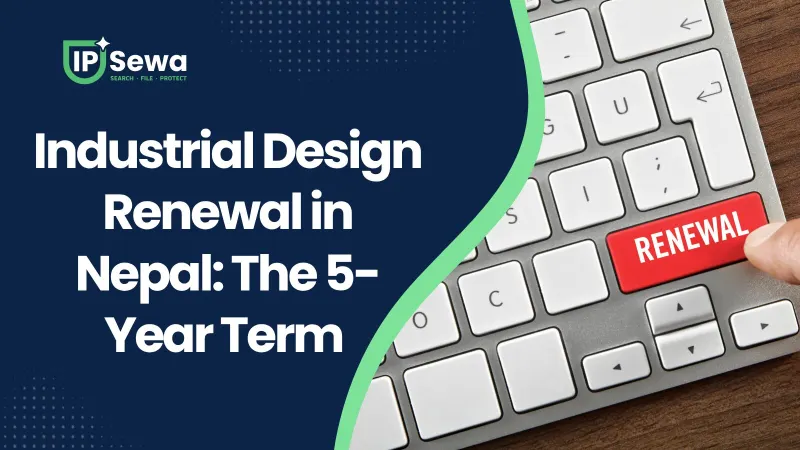Industrial Design Renewal in Nepal: The 5-Year Term (2026)