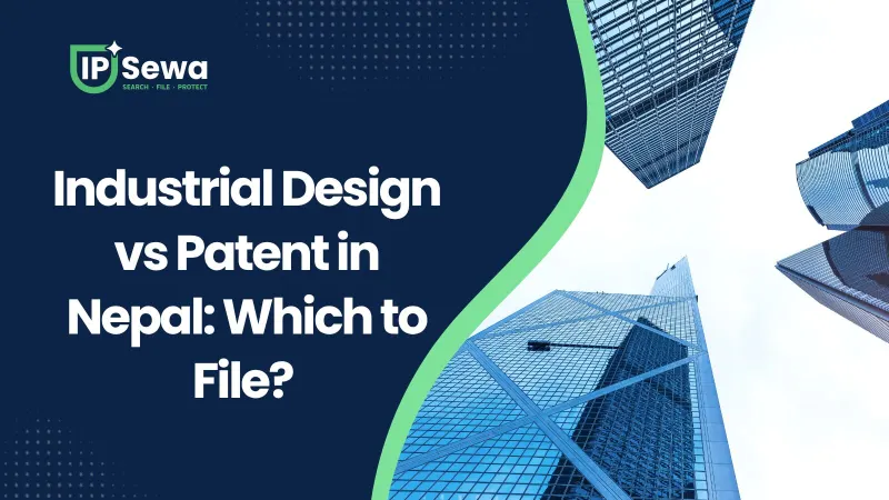 Industrial Design vs Patent in Nepal: Which to File? (2026)