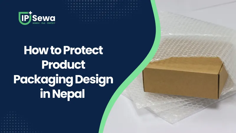 How to Protect Product Packaging Design in Nepal (2026)