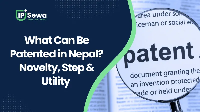 What Can Be Patented in Nepal? Novelty, Step & Utility (2026)
