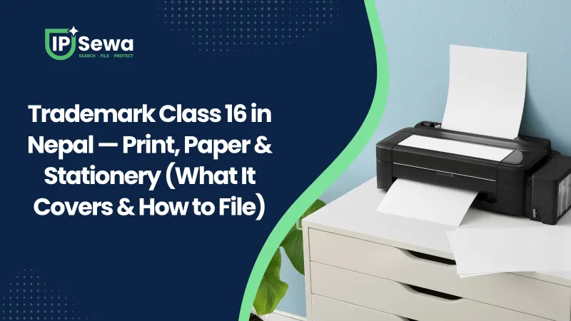Trademark Class 16 in Nepal — Print, Paper & Stationery (What It Covers & How to File)
