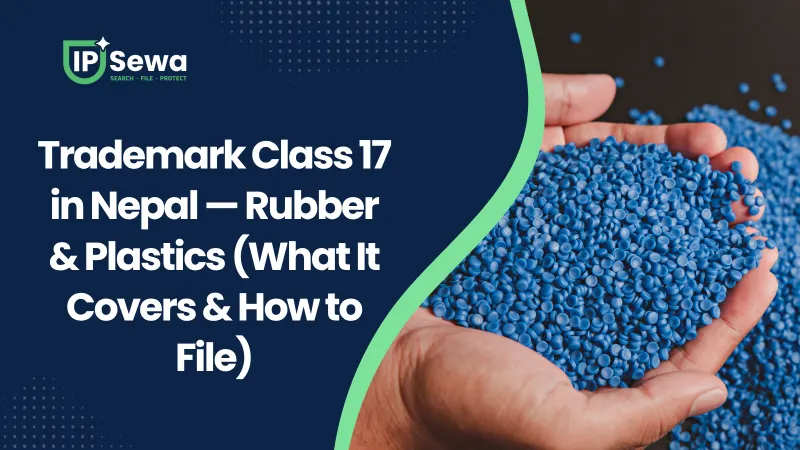 Trademark Class 17 in Nepal — Rubber & Plastics (What It Covers & How to File)
