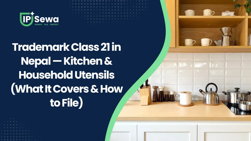 Trademark Class 21 in Nepal — Kitchen & Household Utensils (What It Covers & How to File)