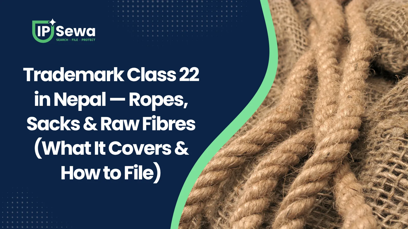 Trademark Class 22 in Nepal — Ropes, Sacks & Raw Fibres (What It Covers & How to File)