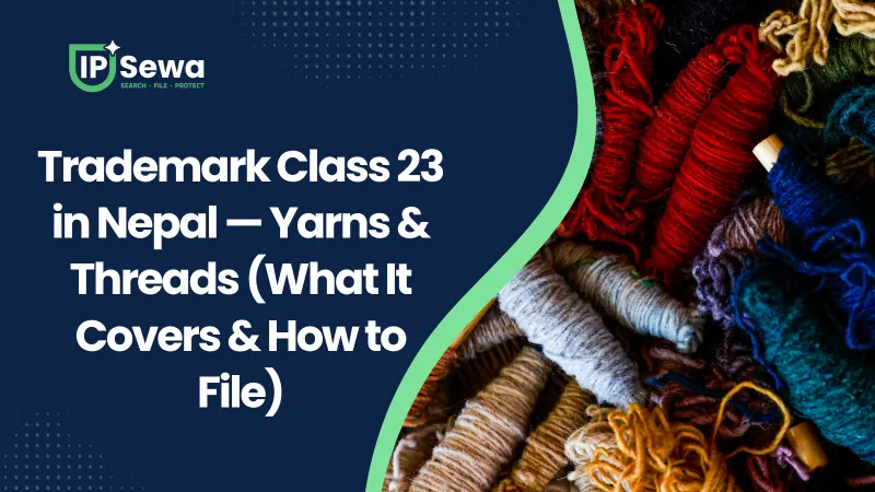 Trademark Class 23 in Nepal — Yarns & Threads (What It Covers & How to File)