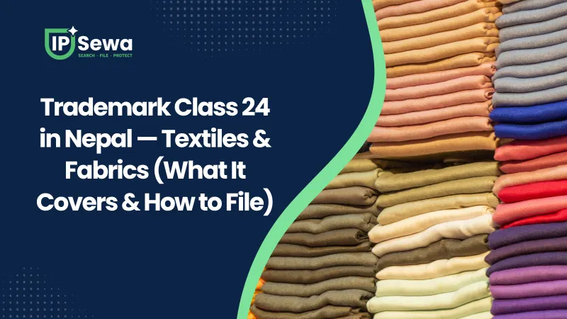 Trademark Class 24 in Nepal — Textiles & Fabrics (What It Covers & How to File)