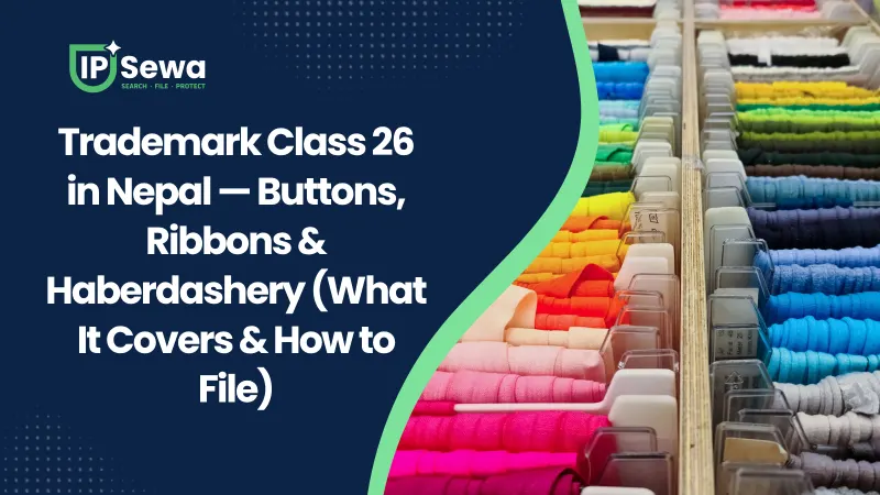 Trademark Class 26 in Nepal — Buttons, Ribbons & Haberdashery (What It Covers & How to File)