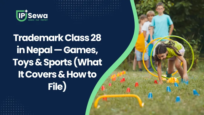 Trademark Class 28 in Nepal — Games, Toys & Sports (What It Covers & How to File)