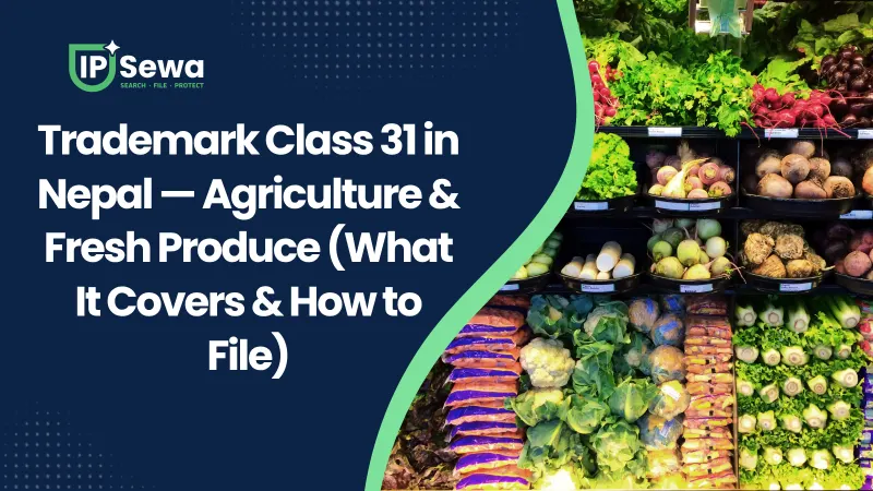 Trademark Class 31 in Nepal — Agriculture & Fresh Produce (What It Covers & How to File)