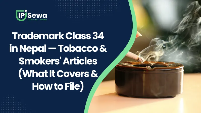 Trademark Class 34 in Nepal — Tobacco & Smokers' Articles (What It Covers & How to File)