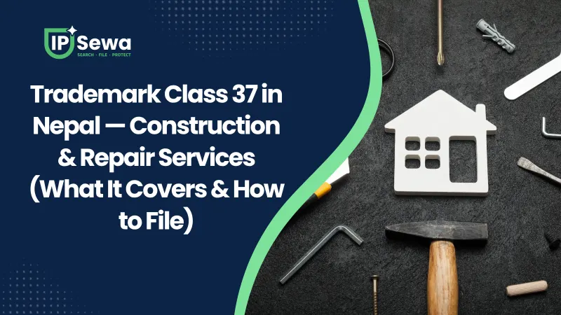 Trademark Class 37 in Nepal — Construction & Repair Services (What It Covers & How to File)