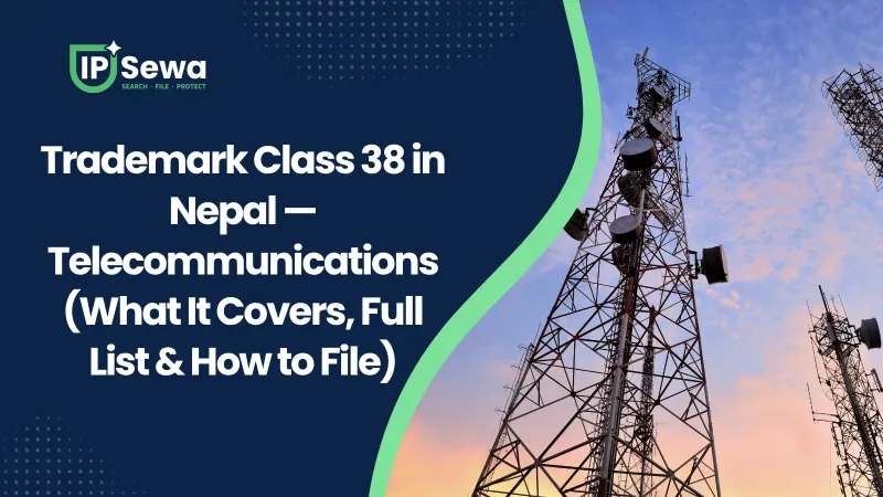 Trademark Class 38 in Nepal — Telecommunications (What It Covers, Full List & How to File)