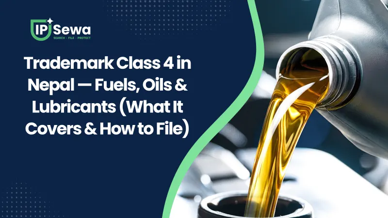 Trademark Class 4 in Nepal — Fuels, Oils & Lubricants (What It Covers & How to File)