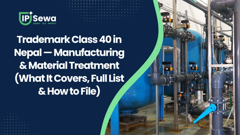 Trademark Class 40 in Nepal — Manufacturing & Material Treatment (What It Covers, Full List & How to File)