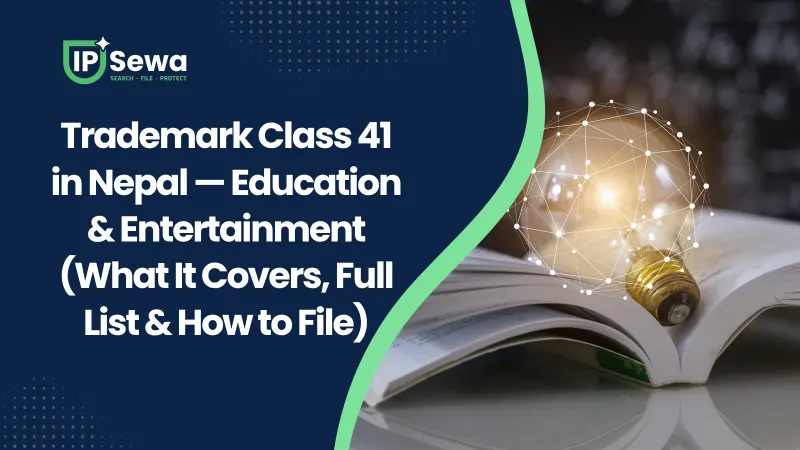 Trademark Class 41 in Nepal — Education & Entertainment (What It Covers, Full List & How to File)