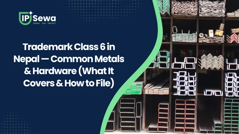 Trademark Class 6 in Nepal — Common Metals & Hardware (What It Covers & How to File)