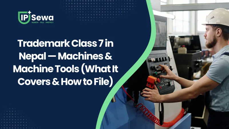 Trademark Class 7 in Nepal — Machines & Machine Tools (What It Covers & How to File)