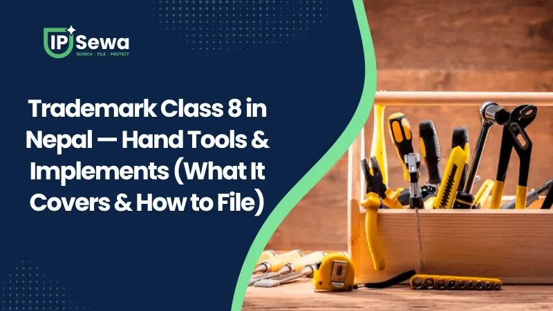 Trademark Class 8 in Nepal — Hand Tools & Implements (What It Covers & How to File)
