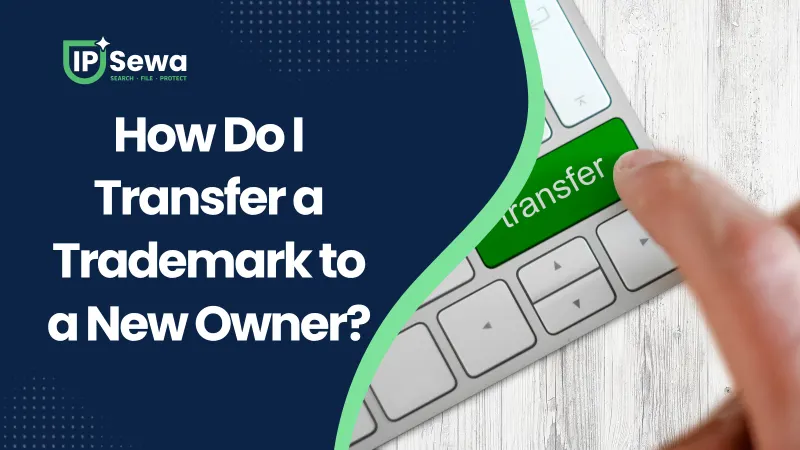 How Do I Transfer a Trademark to a New Owner?