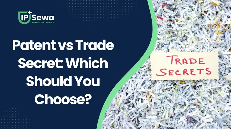 Patent vs Trade Secret: Which Should You Choose?