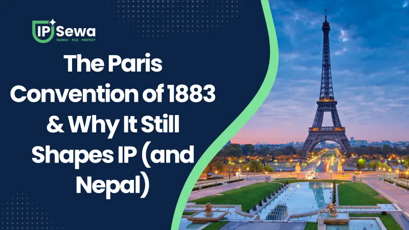The Paris Convention of 1883 & Why It Still Shapes IP (and Nepal)