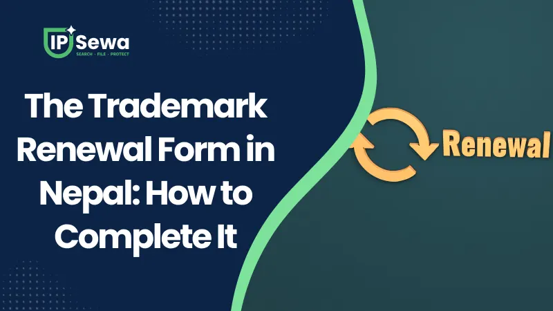 The Trademark Renewal Form in Nepal: How to Complete It