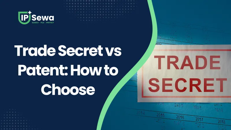 Trade Secret vs Patent: How to Choose