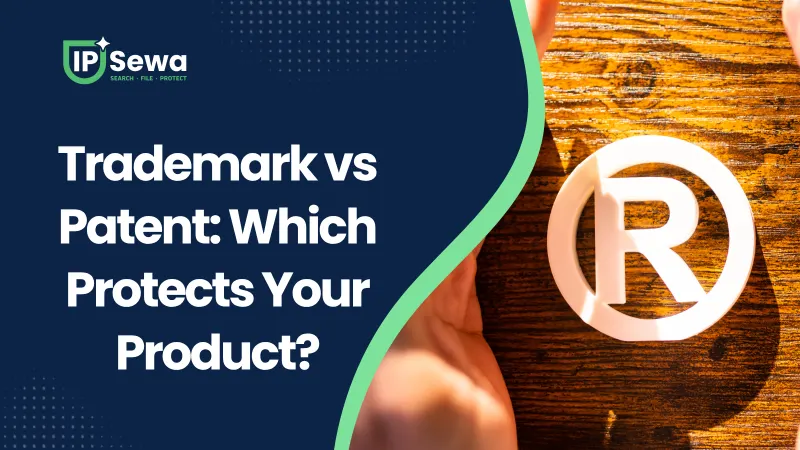 Trademark vs Patent: Which Protects Your Product?