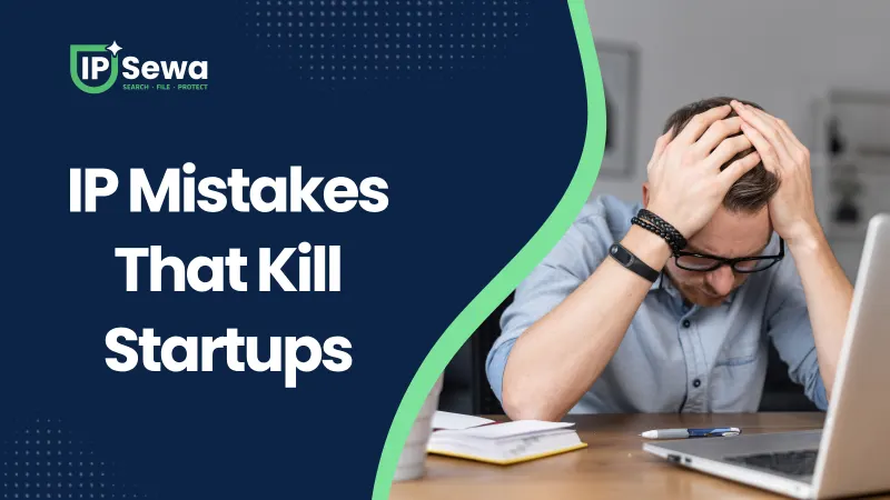 IP Mistakes That Kill Startups