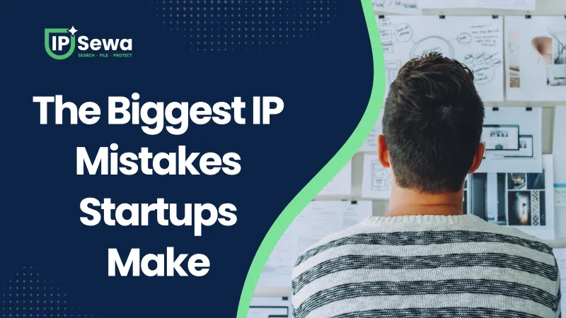 The Biggest IP Mistakes Startups Make