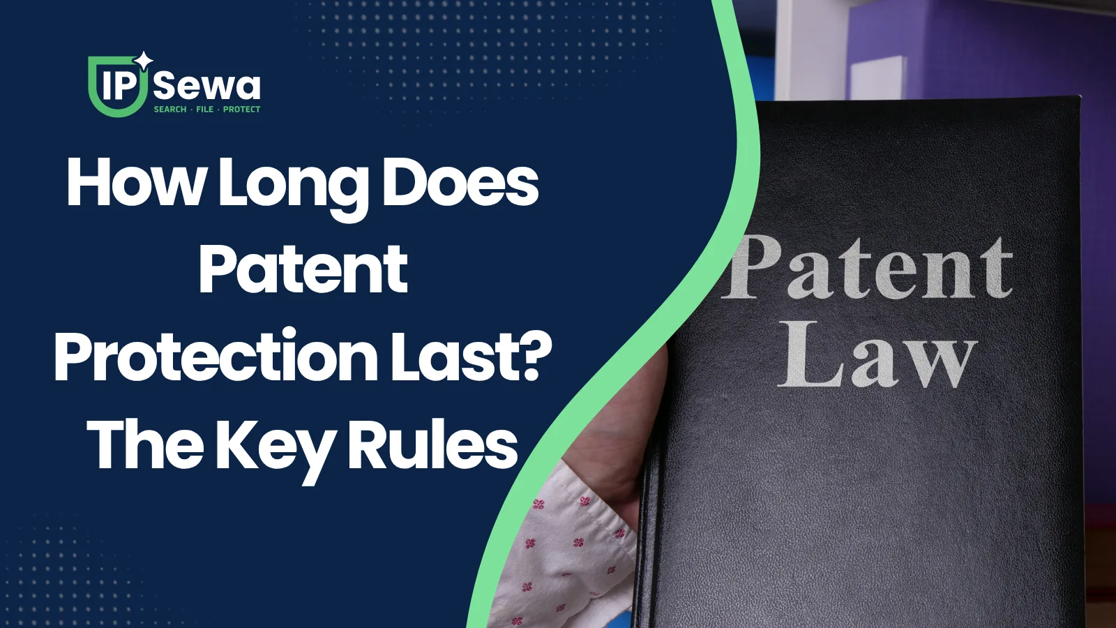 How Long Does Patent Protection Last? The Key Rules