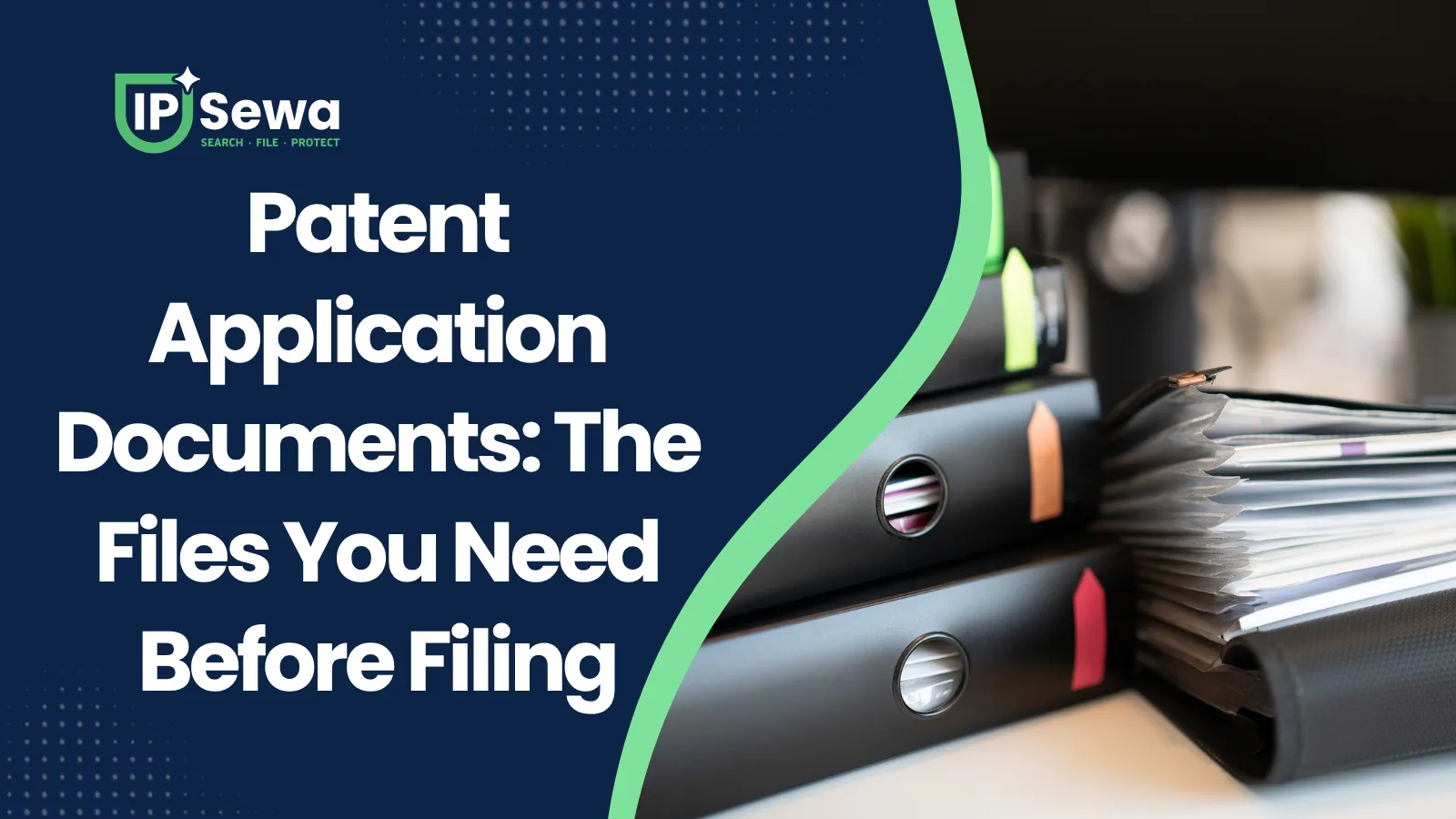 Patent Application Documents: The Files You Need Before Filing