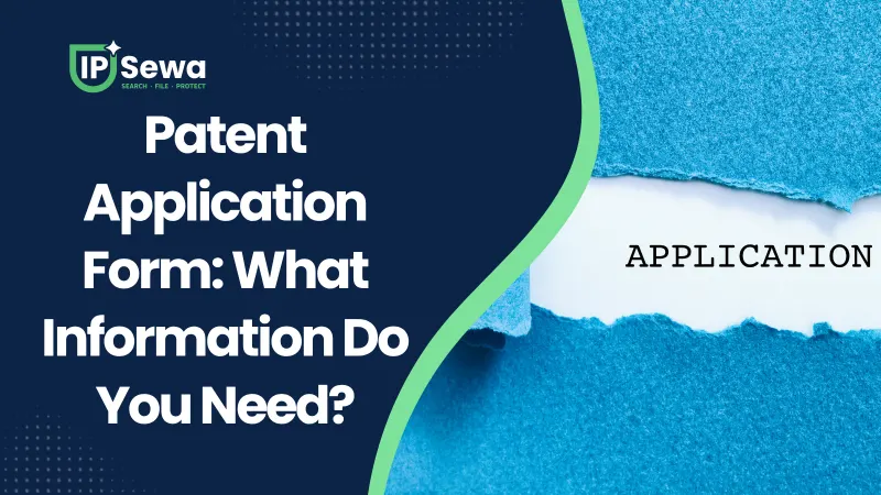 Patent Application Form: What Information Do You Need?
