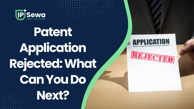 Patent Application Rejected: What Can You Do Next?