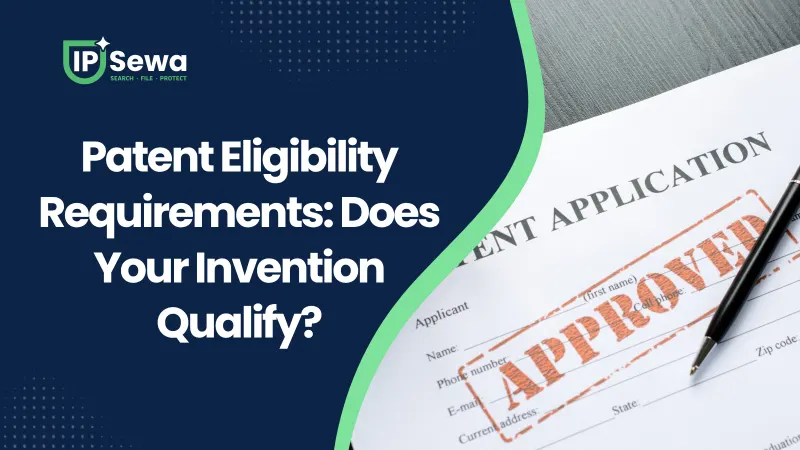 Patent Eligibility Requirements: Does Your Invention Qualify?
