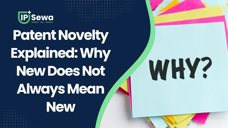 Patent Novelty Explained: Why New Does Not Always Mean New