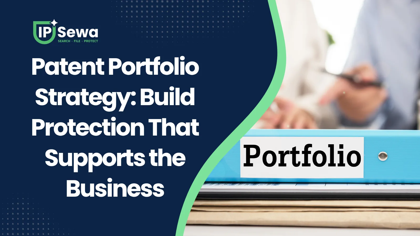Patent Portfolio Strategy: Build Protection That Supports the Business