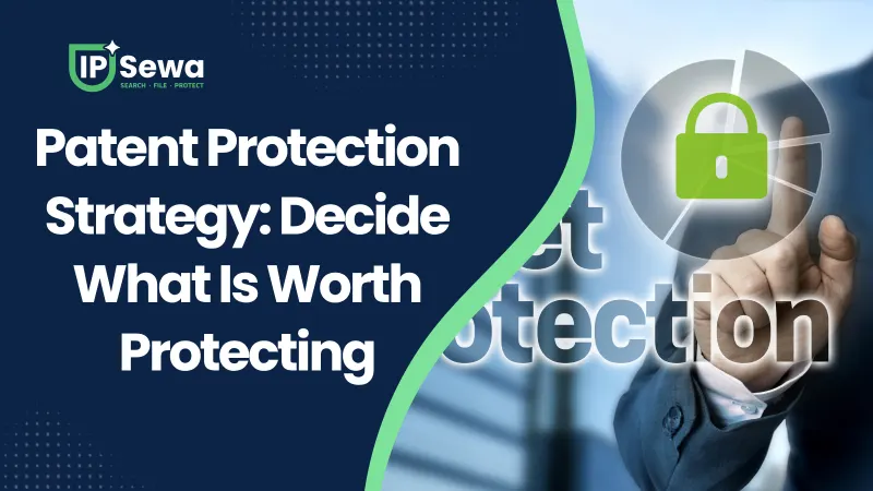 Patent Protection Strategy: Decide What Is Worth Protecting