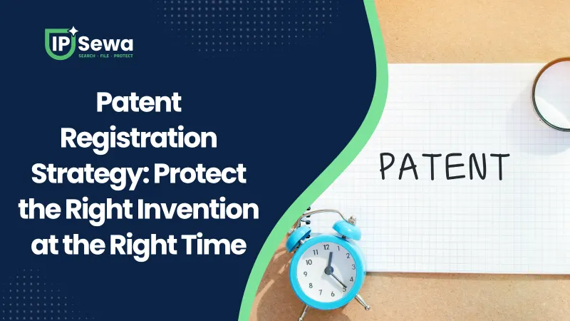 Patent Registration Strategy: Protect the Right Invention at the Right Time
