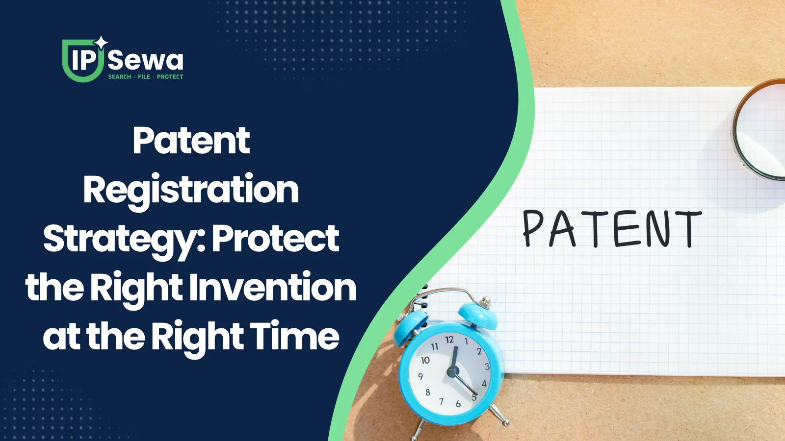 Patent Registration Strategy: Protect the Right Invention at the Right Time