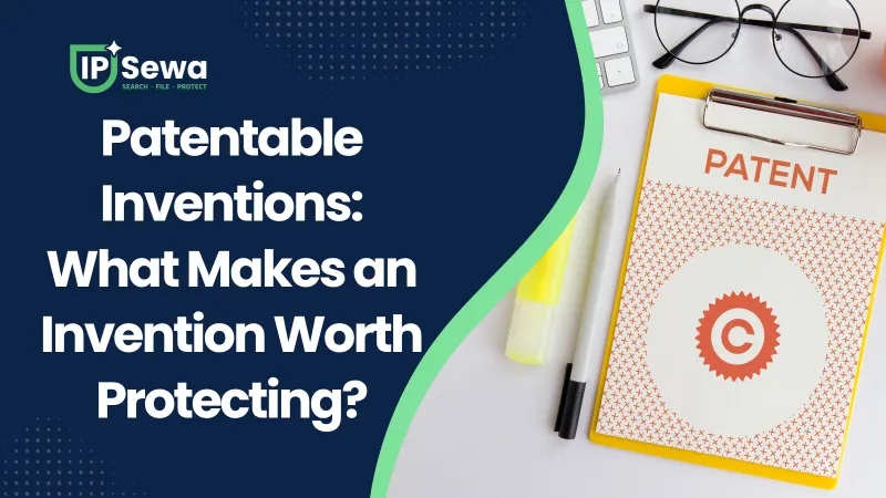 Patentable Inventions: What Makes an Invention Worth Protecting?